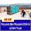 Dự án máy phát điện Misubishi 100kVA tại Ninh Thuận